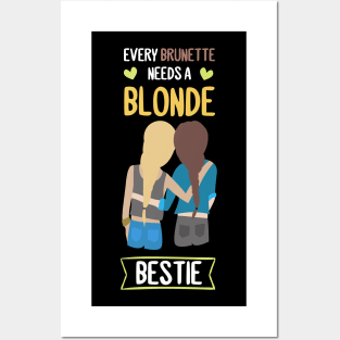 Every Blonde needs a Brunette Bestie BFF Girl Friend Posters and Art